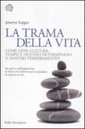 La trama della vita. Come geni, cultura, tempo e destino determinano il nostro temperamento