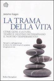 La trama della vita. Come geni, cultura, tempo e destino determinano il nostro temperamento