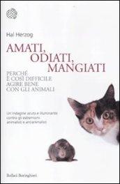 Amati, odiati, mangiati: Perché è così difficile agire bene con gli animali