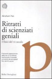 Ritratti di scienziati geniali. I fisici del XX secolo