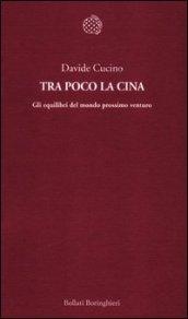 Tra poco la Cina. Gli equilibri del mondo prossimo venturo