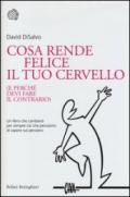 Cosa rende felice il tuo cervello: (e perché devi fare il contrario)