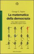 La matematica della democrazia. Voti, seggi e parlamenti da Platone ai giorni nostri