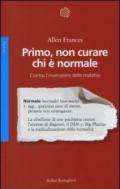 Primo, non curare chi è normale. Contro l'invenzione delle malattie