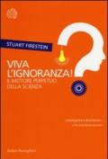 Viva l'ignoranza! Il motore perpetuo della scienza