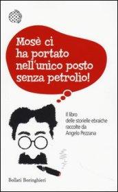 Mosè ci ha portato nell'unico posto senza petrolio! Il libro delle storielle ebraiche raccolte da Angelo Pezzana