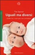 Uguali ma diversi. Quello che i nostri geni non controllano