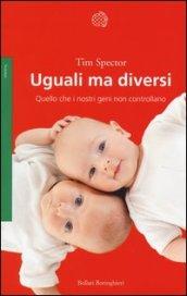 Uguali ma diversi. Quello che i nostri geni non controllano