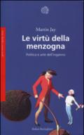 Le virtù della menzogna: Politica e arte dell'inganno