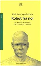 Robot fra noi. Le creature intelligenti che stiamo per costruire