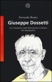 Giuseppe Dossetti. Un innovatore nella Democrazia Cristiana del dopoguerra