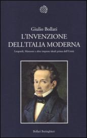 L'invenzione dell'Italia moderna: Leopardi, Manzoni e altre imprese ideali prima dell’Unità