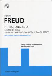 Isteria e angoscia. Il caso di Dora. Inibizione, sintomo e angoscia e altri scritti. Ediz. integrale