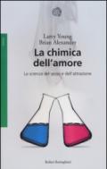 La chimica dell'amore: La scienza del sesso e dell’attrazione