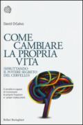 Come cambiare la propria vita: (sfruttando il potere segreto del cervello)