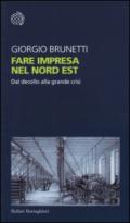 Fare impresa nel Nord Est. Dal decollo alla grande crisi