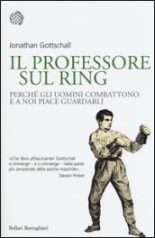 Il professore sul ring. Perché gli uomini combattono e a noi piace guardarli