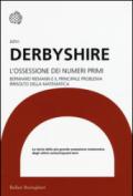 L'ossessione dei numeri primi. Bernhard Riemann e il principale problema irrisolto della matematica