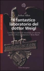 Il fantastico laboratorio del dottor Weigl. Come due scienziati trovarono un vaccino contro il tifo e sabotarono il Terzo Reich