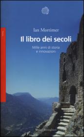 Il libro dei secoli. Mille anni di storia e innovazioni