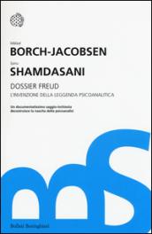 Dossier Freud. L'invenzione della leggenda psicoanalitica