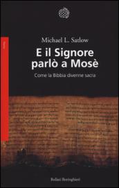 E il Signore parlò a Mosè. Come la Bibbia divenne sacra