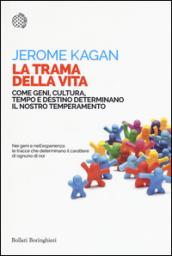 La trama della vita. Come geni, cultura, tempo e destino determinano il nostro temperamento