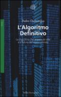 L'algoritmo definitivo. La macchina che impara da sola e il futuro del nostro mondo