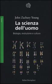 La scienza dell'uomo. Biologia, evoluzione e cultura