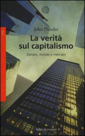 La verità sul capitalismo: Denaro, morale e mercato