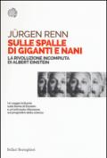 Sulle spalle di giganti e nani. La rivoluzione incompiuta di Albert Einstein