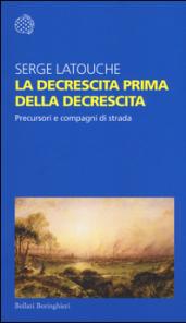 La decrescita prima della decrescita. Precursori e compagni di strada