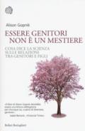 Essere genitori non è un mestiere: Cosa dice la scienza sulle relazioni tra genitori e figli