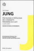 Psicologia e patologia dei cosiddetti fenomeni occulti e altri scritti. Ediz. integrale