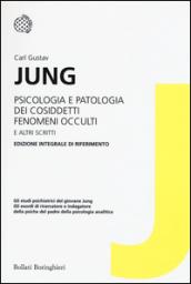 Psicologia e patologia dei cosiddetti fenomeni occulti e altri scritti. Ediz. integrale