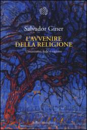 L’avvenire della religione: Umanismo, fede e ragione
