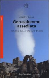 Gerusalemme assediata. Dall'antica Canaan allo stato d'Israele