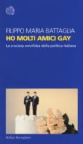 Ho molti amici gay. La crociata omofoba della politica italiana