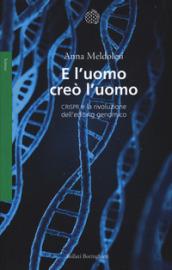 E l'uomo creò l'uomo. CRISPR e la rivoluzione dell'editing genomico