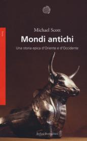 Mondi antichi: Una storia epica d'Oriente e d'Occidente