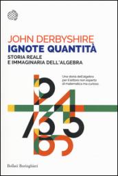 Ignote quantità. Storia reale e immaginaria dell'algebra