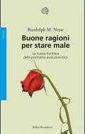 Buone ragioni per stare male. La nuova frontiera della psichiatria evoluzionistica