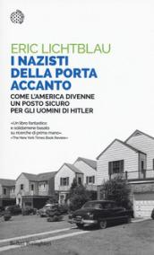 I nazisti della porta accanto. Come l'America divenne un porto sicuro per gli uomini di Hitler