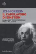 Il capolavoro di Einstein. Il 1915 e la teoria generale della relatività