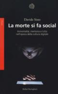 La morte si fa social: Immortalità, memoria e lutto nell'epoca della cultura digitale