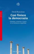 Così finisce la democrazia. Paradossi, presente e futuro di un'istituzione imperfetta