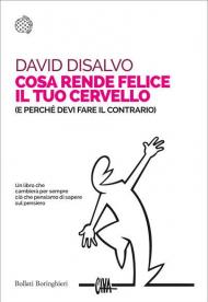 Cosa rende felice il tuo cervello (e perché devi fare il contrario)