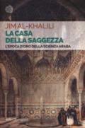 La casa della saggezza. L'epoca d'oro della scienza araba