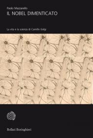 Il Nobel dimenticato. La vita e la scienza di Camillo Golgi