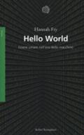 Hello World: Essere umani nell'era delle macchine